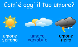 Com'e' oggi il tuo umore? Sereno, variabile, nero.