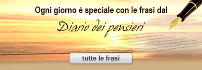 Ogni giorno è un giorno speciale con le frasi dal Diario dei pensieri - tutte le frasi