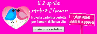 Giornata della Coppia - Il 2 aprile celebra l'Amore - Trova la cartolina perfetta per l'amore della tua vita - invia una cartolina;