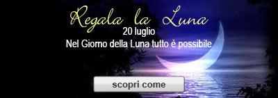 Regala la Luna - 20 luglio Nel Giorno della Luna tutto � possibile - scopri come