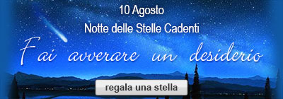 10 agosto Notte delle Stelle Cadenti - Fai avverare un desiderio - regala una stella