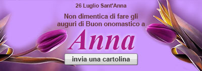26 luglio Sant'anna - Non dimenticare di fare gli auguri di Buon Onomstico ad Anna - invia una cartolina