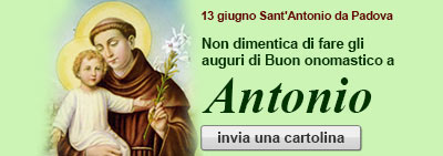 13 giugno Sant'antonio da Padova - Non dimentica di fare gli auguri di Buon onomastico ad Antonio - invia una cartolina