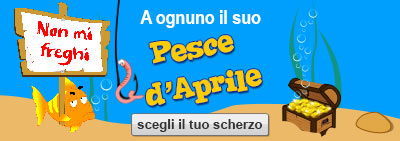 A ognuno il suo Pesce d'aprile - scegli il tuo scherzo