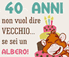 40 anni, giovane... se sei albero!