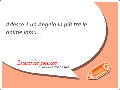 Adesso  un <strong>Angelo</strong> in pi tra le anime lass...