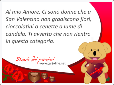 Ci sono donne che a San Valentino non gradiscono fiori, cioccolatini o cenette a lume di candela. Ti avverto che non rientro in questa categoria.