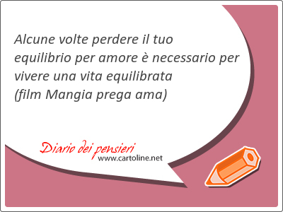 Alcune volte perdere il tuo equilibrio per amore  necessario per vivere una vita equilibrata