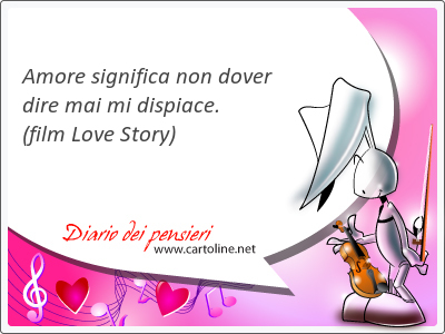 Amore significa non <strong>dover</strong> dire mai mi dispiace.