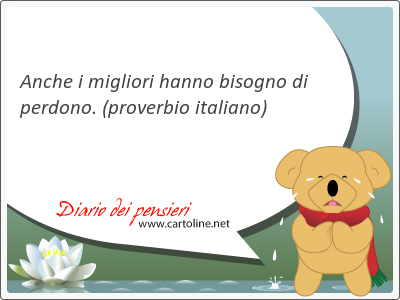 Anche i migliori hanno bisogno di <strong>perdono</strong>.