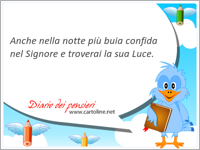 Anche nella notte più buia confida nel Signore e troverai la sua Luce.
