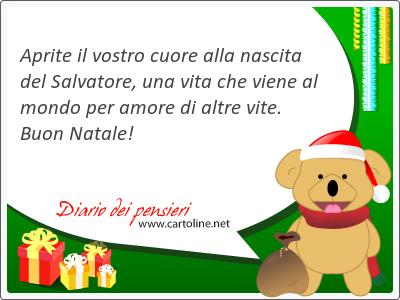 Aprite il vostro cuore alla nascita del Salvatore, una vita che <strong>viene</strong> al mondo per amore di altre vite. Buon Natale!