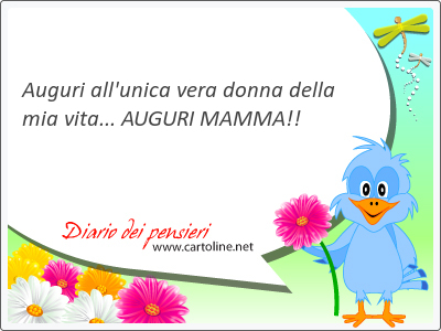 Auguri all'unica vera donna della mia vita... AUGURI MAMMA!!