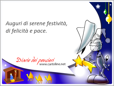 Auguri di serene festivit, di felicit e pace.