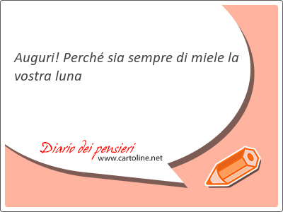 Auguri! Perch sia sempre di miele la vostra luna