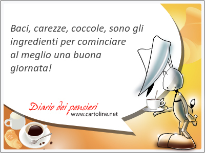 <strong>Baci</strong>, carezze, coccole, sono gli ingredienti per cominciare al meglio una buona giornata!