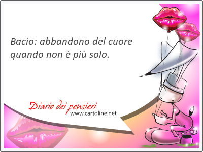 Bacio: abban<strong>dono</strong> del cuore quando non  pi solo.