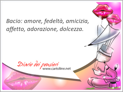 Bacio: amore, fedelt, amicizia, affetto, adorazione, dolcezza.