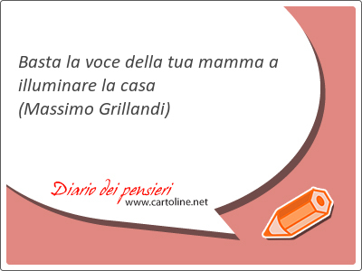 Basta la voce della tua mamma a <strong>illuminare</strong> la casa