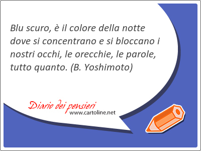 Blu scuro,  il colore della notte dove si concentrano e si bloccano i nostri <strong>occhi</strong>, le orecchie, le parole, tutto quanto.