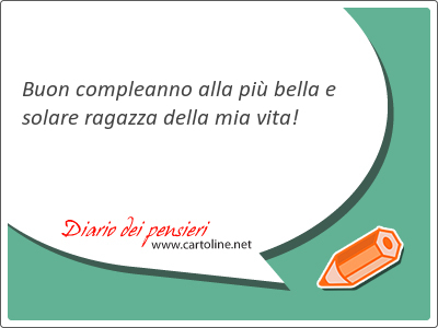 Buon compleanno alla pi bella e solare ragazza della mia vita!