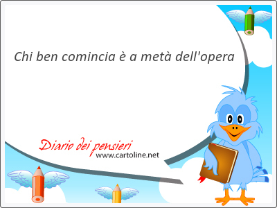 Chi ben comincia � a met� dell'opera