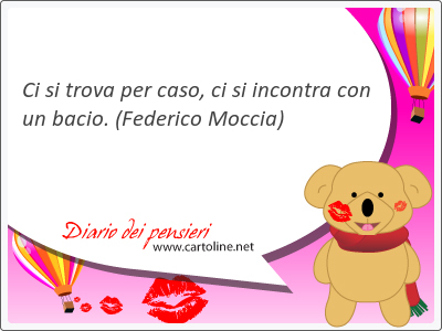 Ci si trova per caso, ci si <strong>incontra</strong> con un bacio.