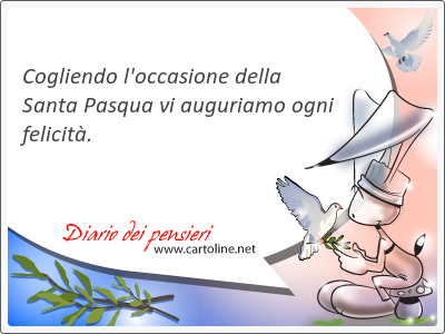 Cogliendo l'<strong>occasione</strong> della Santa Pasqua vi auguriamo ogni felicità.