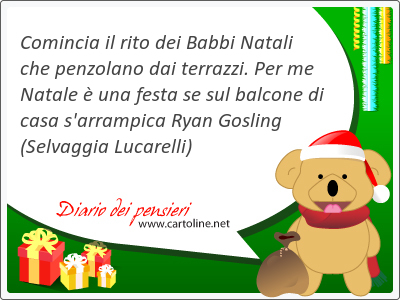 Comincia il rito dei Babbi Natali che penzolano dai terrazzi. Per me Na<strong>tale</strong>  una festa se sul balcone di casa s'arrampica Ryan Gosling