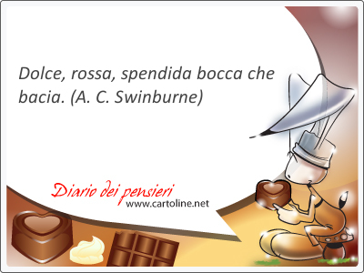 Dolce, rossa, spendida bocca che <strong>bacia</strong>.