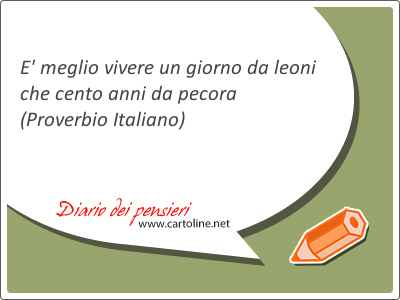 E' <strong>meglio</strong> vivere un giorno da leoni che cento anni da pecora