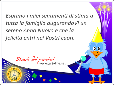 Esprimo i miei sentimenti di stima a tutta la <strong>famiglia</strong> augurandoVi un sereno Anno Nuovo e che la felicità entri nei Vostri cuori.