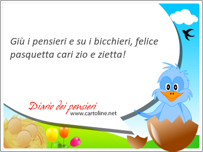 Gi i pensieri e su i bicchieri, <strong>felice</strong> pasquetta cari zio e zietta!