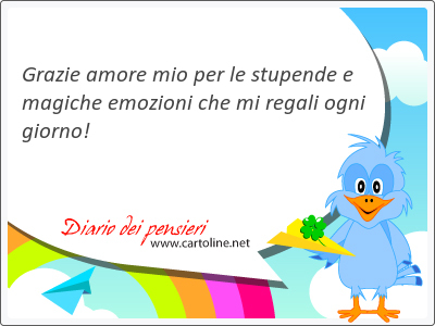 <strong>Grazie</strong> amore mio per le stupende e magiche emozioni che mi regali ogni giorno!