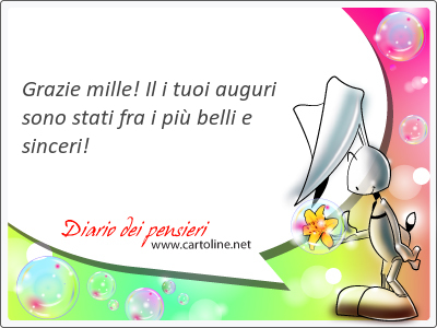 Grazie <strong>mille</strong>! Il i tuoi auguri sono stati fra i pi belli e sinceri!