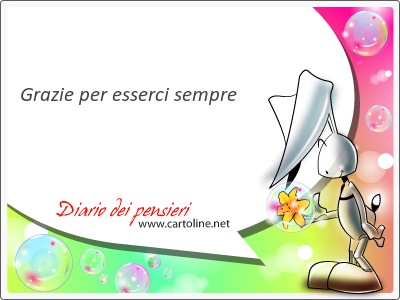 Grazie per <strong>esserci</strong> sempre