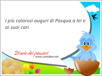 I pi calorosi auguri di Pasqua a lei e ai suoi cari