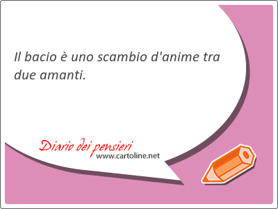 Il bacio  uno scambio d'anime tra due <strong>amanti</strong>.