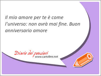 Il mio amore per te è come l'universo: non avrà mai fine. Buon anniversario amore
