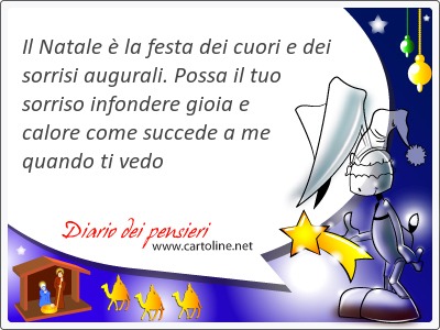 Il Natale  la festa dei cuori e dei <strong>sorrisi</strong> augurali. Possa il tuo sorriso infondere gioia e calore come succede a me quando ti vedo