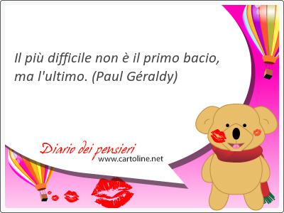 Il pi difficile non  il primo <strong>bacio</strong>, ma l'ultimo.