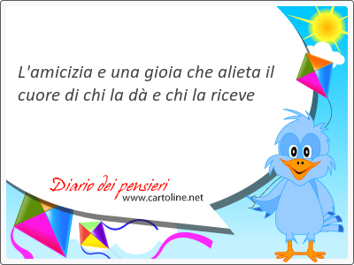 L'amicizia e una gioia che alieta il <strong>cuore</strong> di chi la d e chi la riceve