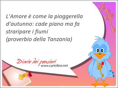 L'Amore  come la pioggerella d'autunno: cade piano ma fa straripare i fiumi