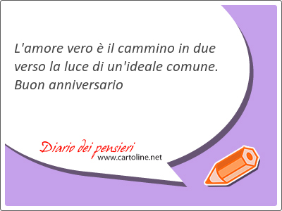 L'amore <strong>vero</strong>  il cammino in due verso la luce di un'ideale comune. Buon anniversario