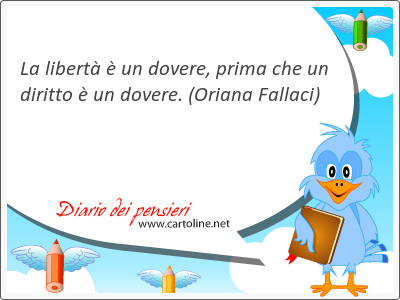 La libert  un dovere, <strong>prima</strong> che un diritto  un dovere.