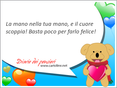 La <strong>mano</strong> nella tua <strong>mano</strong>, e il cuore scoppia! Basta poco per farlo felice!