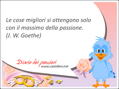 Le cose <strong>migliori</strong> si ottengono solo con il massimo della passione.