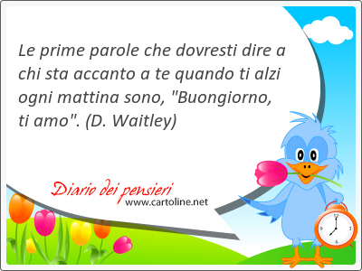 Le <strong>prime</strong> parole che dovresti dire a chi sta accanto a te quando ti alzi ogni mattina sono, 