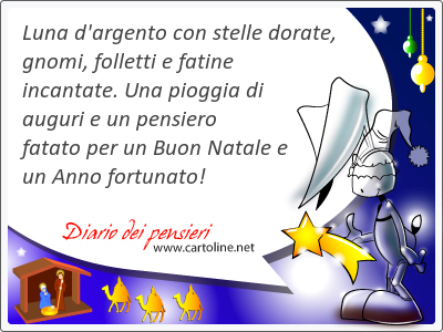 Luna d'argento con stelle dorate, gnomi, folletti e fatine incantate. Una pioggia di auguri e un pensiero fatato per un Buon Natale e un Anno fortunato!