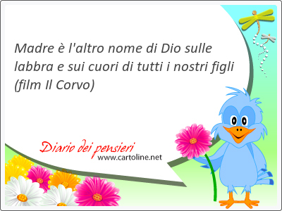 Madre  l'altro nome di Dio sulle labbra e sui cuori di tutti i nostri figli